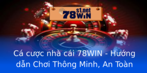 Ca Cuoc Nha Cai 78Win Huong Dan Choi Thong Minh An Toan