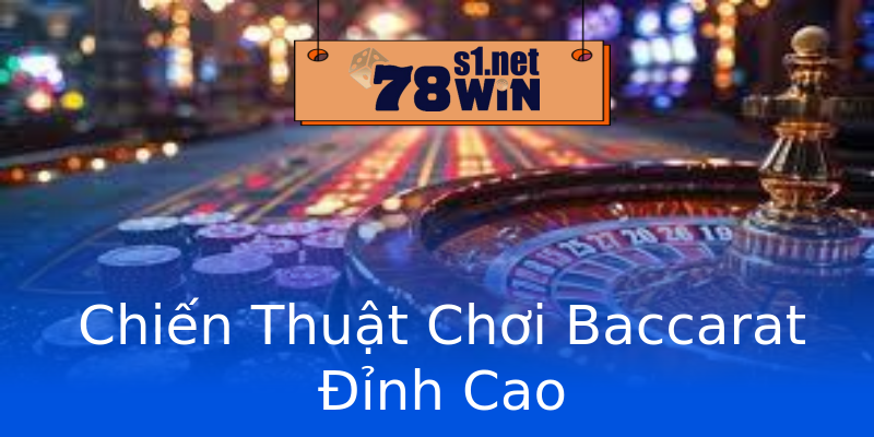 Chiến Thuật Chơi Baccarat Đỉnh Cao Chiến Thuật Chơi Baccarat Đỉnh Cao