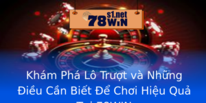 Kham Pha Lo Truot Va Nhung Ieu Can Biet E Choi Hieu Qua Tai 78Win