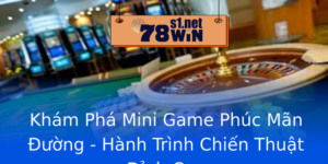 Kham Pha Mini Game Phuc Man Uong Hanh Trinh Chien Thuat Inh Cao
