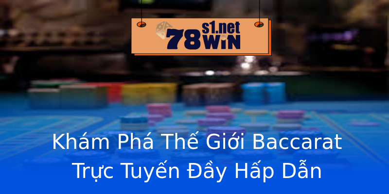 Khám Phá Thế Giới Baccarat Trực Tuyến Đầy Hấp Dẫn Khám Phá Thế Giới Baccarat Trực Tuyến Đầy Hấp Dẫn