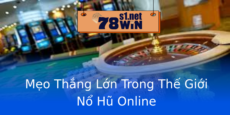 Mẹo Thắng Lớn Trong Thế Giới Nổ Hũ Online Mẹo Thắng Lớn Trong Thế Giới Nổ Hũ Online