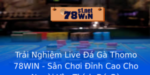 Trai Nghiem Live A Ga Thomo 78Win San Choi Inh Cao Cho Nguoi Yeu Thich A Ga