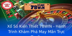 Xo So Kien Thiet 78Win Hanh Trinh Kham Pha May Man Truc Tuyen